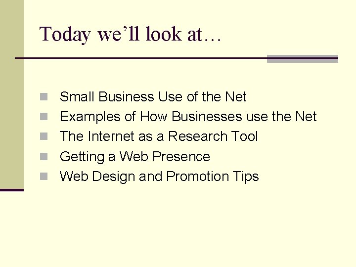 Today we’ll look at… n Small Business Use of the Net n Examples of