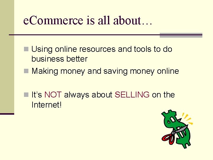 e. Commerce is all about… n Using online resources and tools to do business