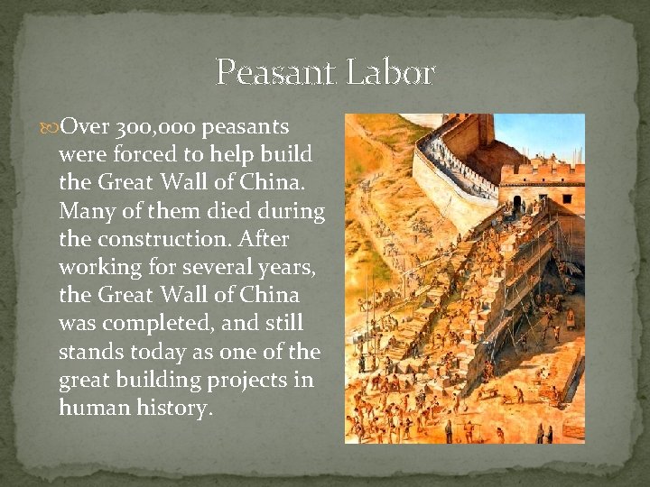 Peasant Labor Over 300, 000 peasants were forced to help build the Great Wall
