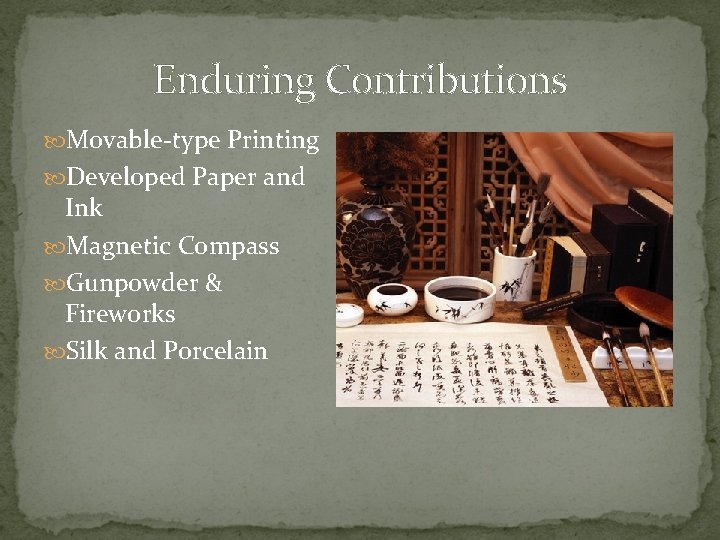 Enduring Contributions Movable-type Printing Developed Paper and Ink Magnetic Compass Gunpowder & Fireworks Silk