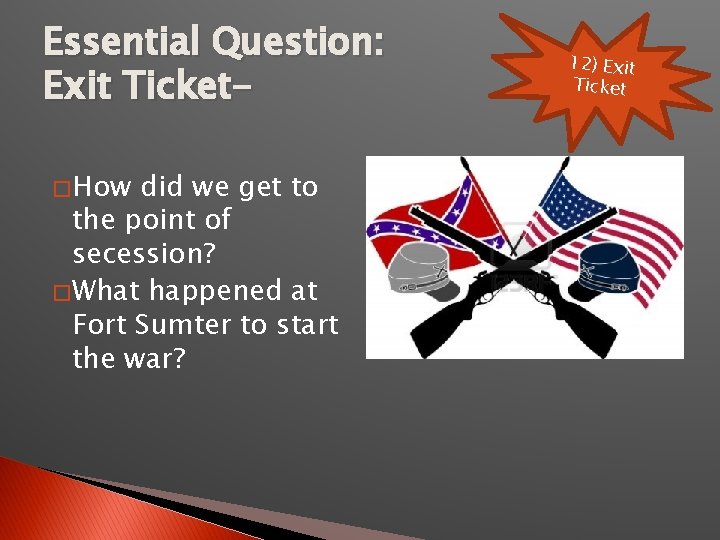 Essential Question: Exit Ticket� How did we get to the point of secession? �