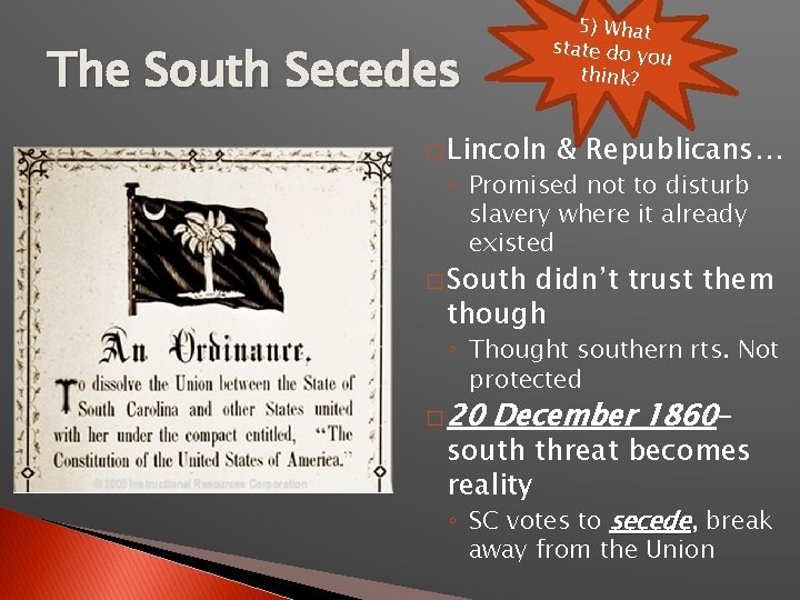 5) What state do yo u think? The South Secedes � Lincoln & Republicans…