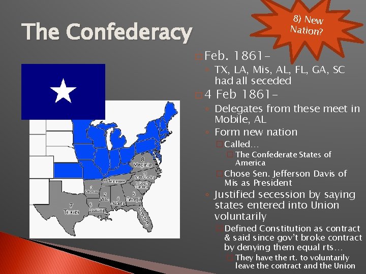 The Confederacy 8) New Nation? � Feb. 1861 - ◦ TX, LA, Mis, AL,