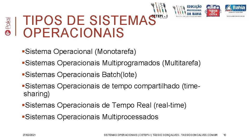 TIPOS DE SISTEMAS OPERACIONAIS §Sistema Operacional (Monotarefa) §Sistemas Operacionais Multiprogramados (Multitarefa) §Sistemas Operacionais Batch(lote)