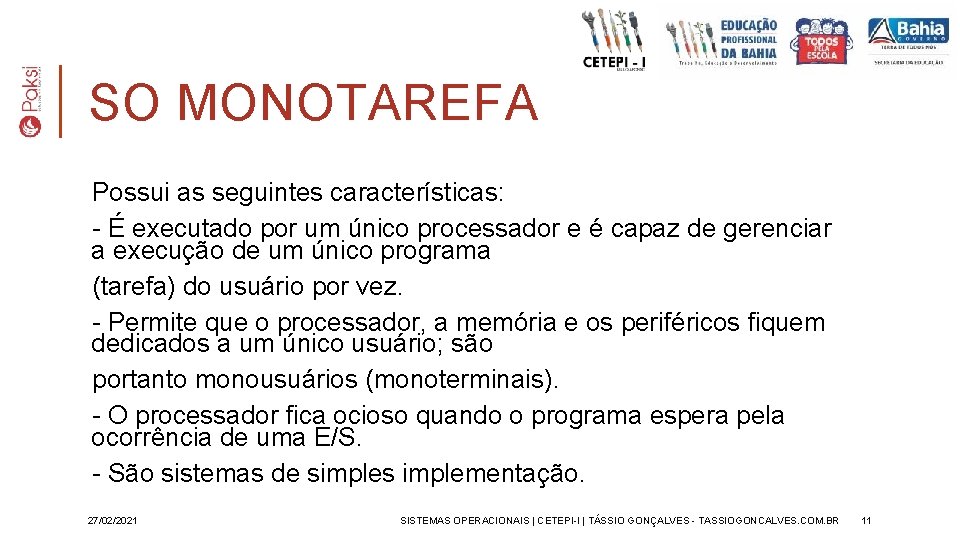 SO MONOTAREFA Possui as seguintes características: - É executado por um único processador e
