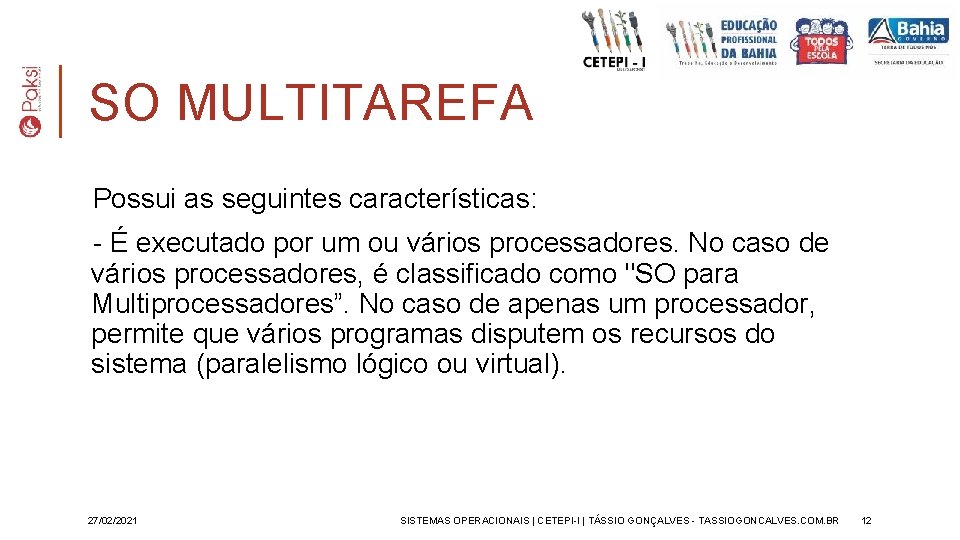 SO MULTITAREFA Possui as seguintes características: - É executado por um ou vários processadores.