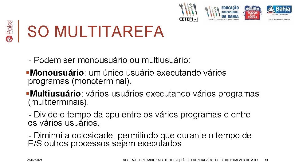 SO MULTITAREFA - Podem ser monousuário ou multiusuário: §Monousuário: um único usuário executando vários