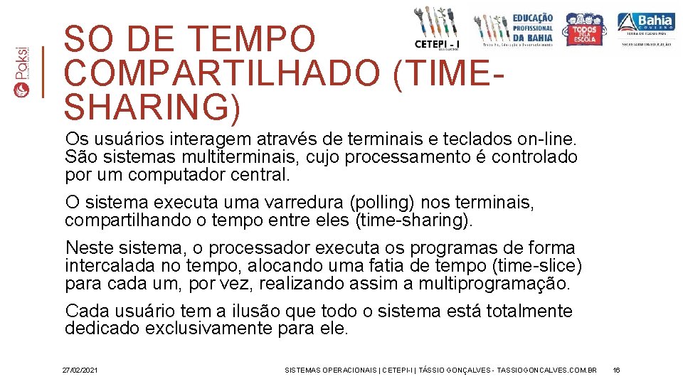 SO DE TEMPO COMPARTILHADO (TIMESHARING) Os usuários interagem através de terminais e teclados on-line.