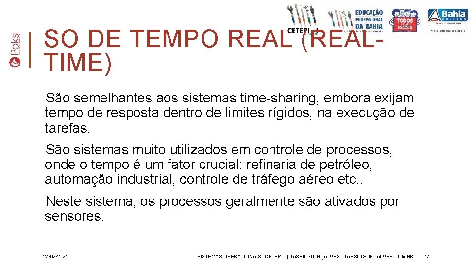 SO DE TEMPO REAL (REALTIME) São semelhantes aos sistemas time-sharing, embora exijam tempo de