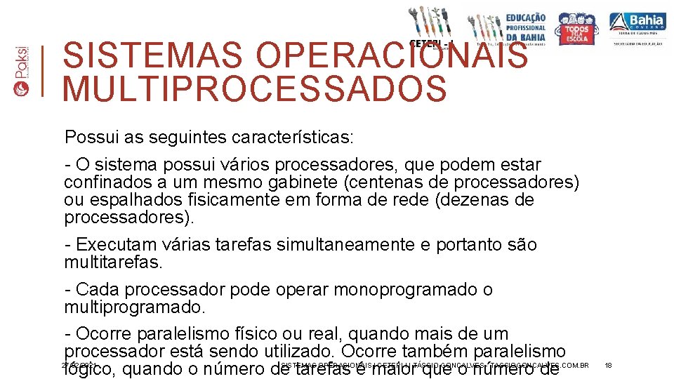 SISTEMAS OPERACIONAIS MULTIPROCESSADOS Possui as seguintes características: - O sistema possui vários processadores, que