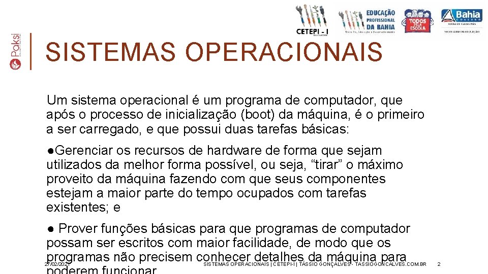 SISTEMAS OPERACIONAIS Um sistema operacional é um programa de computador, que após o processo