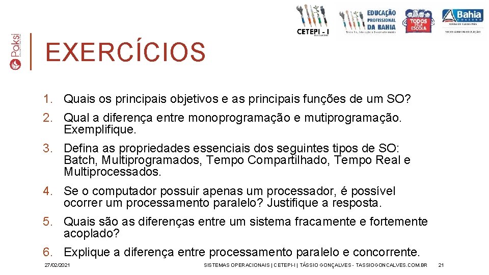 EXERCÍCIOS 1. Quais os principais objetivos e as principais funções de um SO? 2.