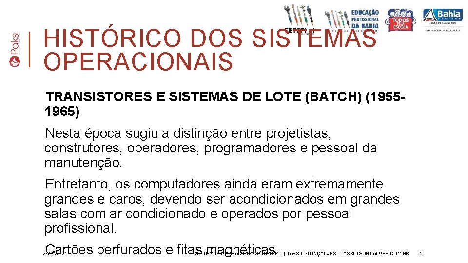 HISTÓRICO DOS SISTEMAS OPERACIONAIS TRANSISTORES E SISTEMAS DE LOTE (BATCH) (19551965) Nesta época sugiu