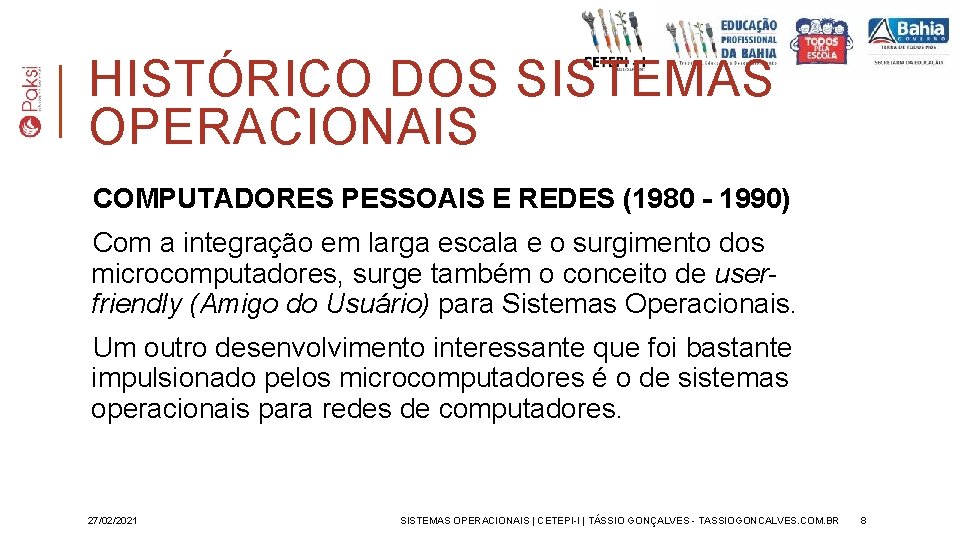 HISTÓRICO DOS SISTEMAS OPERACIONAIS COMPUTADORES PESSOAIS E REDES (1980 - 1990) Com a integração