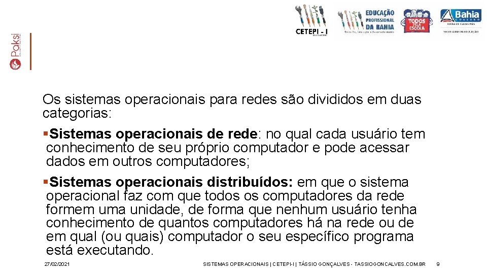 Os sistemas operacionais para redes são divididos em duas categorias: §Sistemas operacionais de rede: