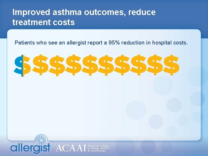 Improved asthma outcomes, reduce treatment costs Patients who see an allergist report a 95%