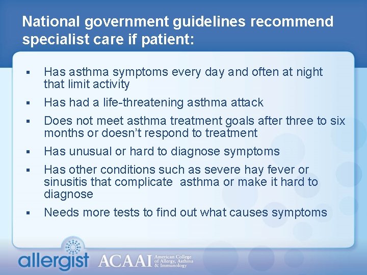 National government guidelines recommend specialist care if patient: § Has asthma symptoms every day