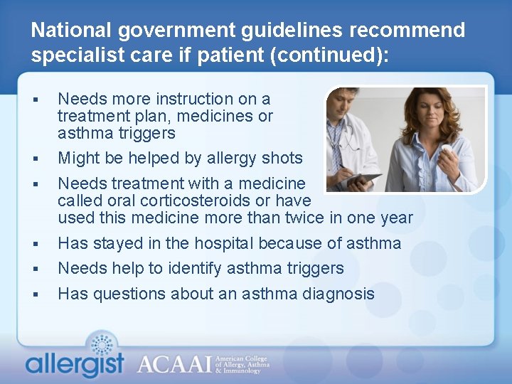 National government guidelines recommend specialist care if patient (continued): § § § Needs more