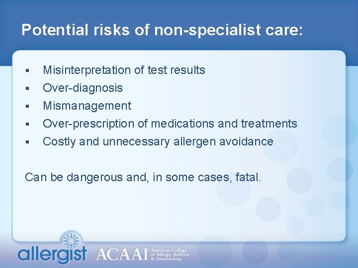 Potential risks of non-specialist care: § § § Misinterpretation of test results Over-diagnosis Mismanagement