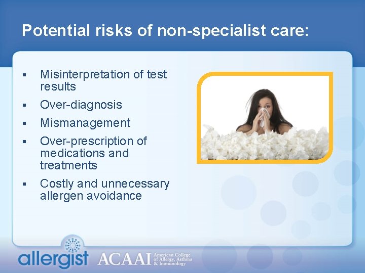 Potential risks of non-specialist care: § Misinterpretation of test results § Over-diagnosis Mismanagement Over-prescription