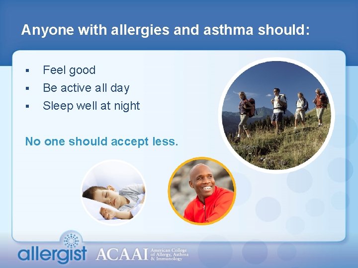 Anyone with allergies and asthma should: § Feel good Be active all day §