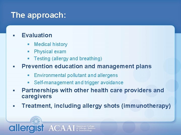 The approach: § Evaluation § Medical history § Physical exam § Testing (allergy and