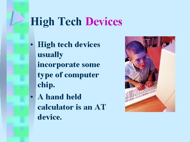 High Tech Devices • High tech devices usually incorporate some type of computer chip. High Tech Devices • High tech devices usually incorporate some type of computer chip.