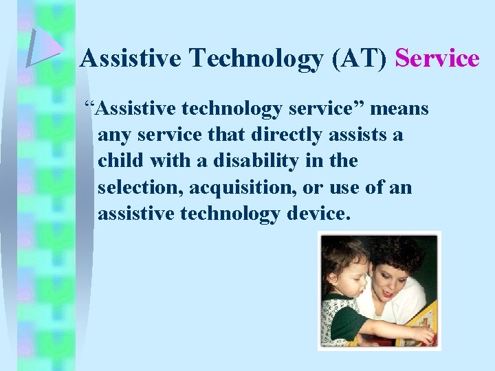Assistive Technology (AT) Service “Assistive technology service” means any service that directly assists a Assistive Technology (AT) Service “Assistive technology service” means any service that directly assists a