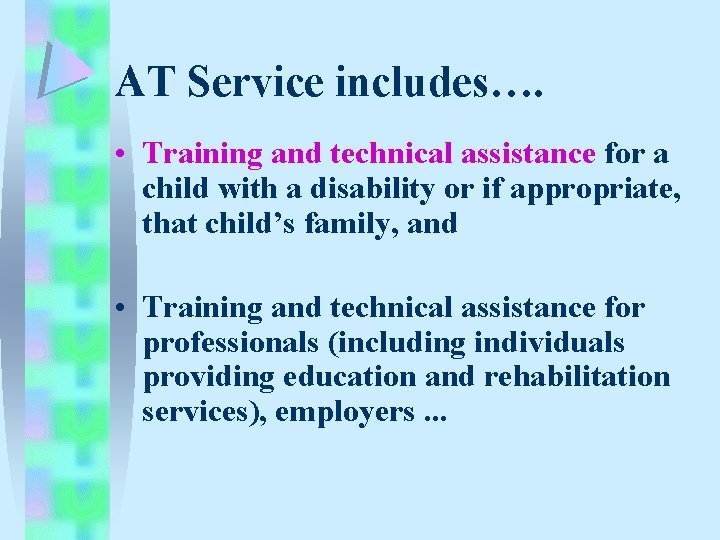 AT Service includes…. • Training and technical assistance for a child with a disability AT Service includes…. • Training and technical assistance for a child with a disability