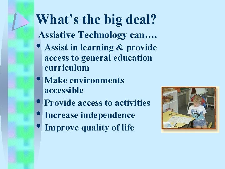 What’s the big deal? Assistive Technology can…. • Assist in learning & provide • What’s the big deal? Assistive Technology can…. • Assist in learning & provide •