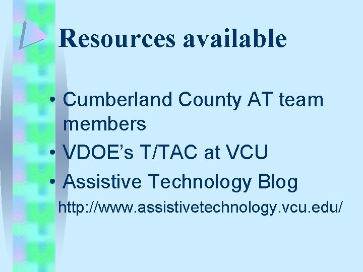 Resources available • Cumberland County AT team members • VDOE’s T/TAC at VCU • Resources available • Cumberland County AT team members • VDOE’s T/TAC at VCU •