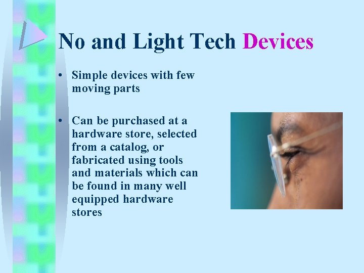 No and Light Tech Devices • Simple devices with few moving parts • Can No and Light Tech Devices • Simple devices with few moving parts • Can