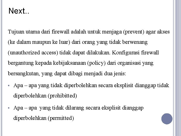 Next. . Tujuan utama dari firewall adalah untuk menjaga (prevent) agar akses (ke dalam Next. . Tujuan utama dari firewall adalah untuk menjaga (prevent) agar akses (ke dalam