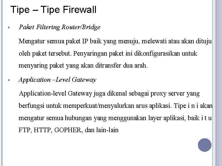 Tipe – Tipe Firewall § Paket Filtering Router/Bridge Mengatur semua paket IP baik yang