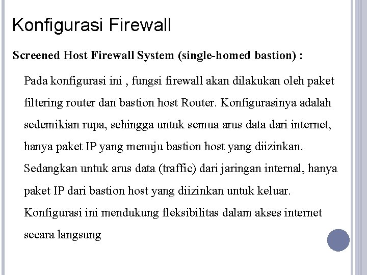 Konfigurasi Firewall Screened Host Firewall System (single-homed bastion) : Pada konfigurasi ini , fungsi