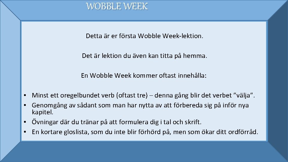 WOBBLE WEEK Detta är er första Wobble Week-lektion. Det är lektion du även kan
