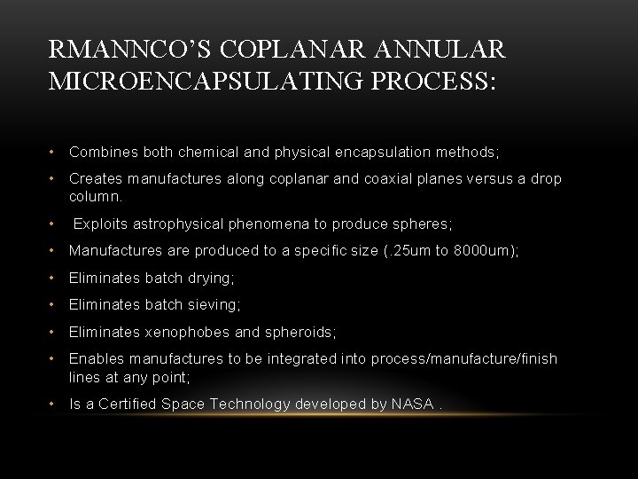 RMANNCO’S COPLANAR ANNULAR MICROENCAPSULATING PROCESS: • Combines both chemical and physical encapsulation methods; •