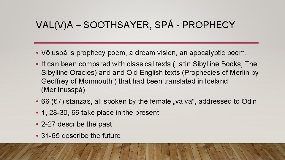 VAL(V)A – SOOTHSAYER, SPÁ - PROPHECY • Völuspá is prophecy poem, a dream vision,