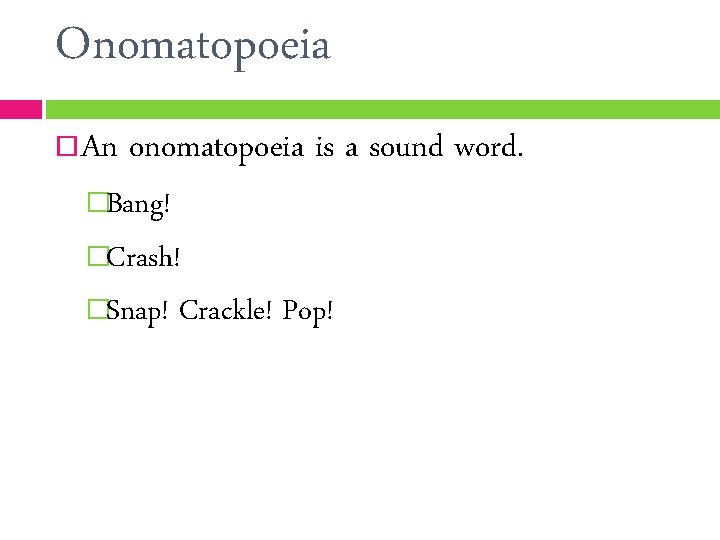 Onomatopoeia An onomatopoeia is a sound word. �Bang! �Crash! �Snap! Crackle! Pop! 