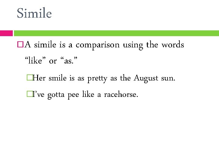Simile A simile is a comparison using the words “like” or “as. ” �Her
