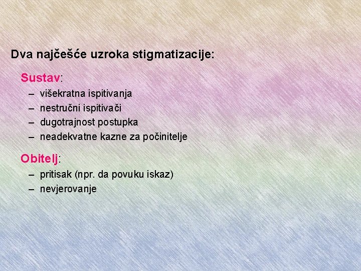 Dva najčešće uzroka stigmatizacije: Sustav: – – višekratna ispitivanja nestručni ispitivači dugotrajnost postupka neadekvatne