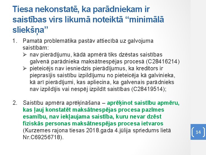 Tiesa nekonstatē, ka parādniekam ir saistības virs likumā noteiktā “minimālā sliekšņa” 1. Pamatā problemātika