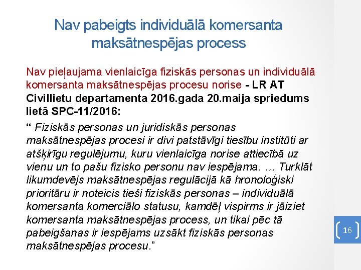 Nav pabeigts individuālā komersanta maksātnespējas process Nav pieļaujama vienlaicīga fiziskās personas un individuālā komersanta