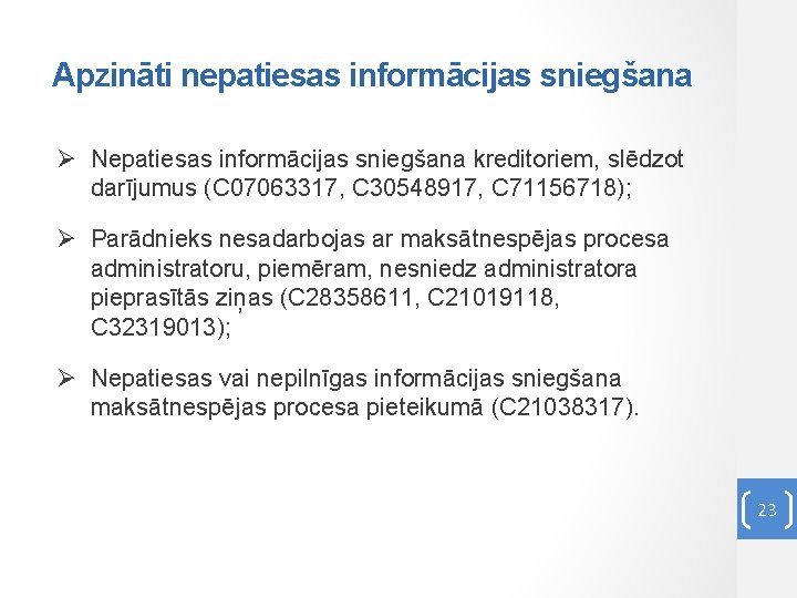 Apzināti nepatiesas informācijas sniegšana Ø Nepatiesas informācijas sniegšana kreditoriem, slēdzot darījumus (C 07063317, C