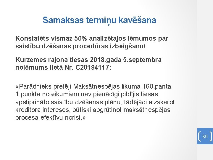 Samaksas termiņu kavēšana Konstatēts vismaz 50% analizētajos lēmumos par saistību dzēšanas procedūras izbeigšanu! Kurzemes