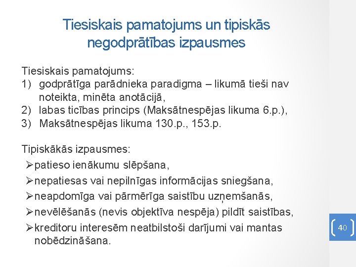 Tiesiskais pamatojums un tipiskās negodprātības izpausmes Tiesiskais pamatojums: 1) godprātīga parādnieka paradigma – likumā