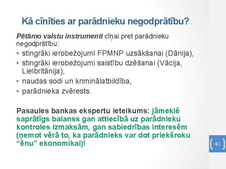 Kā cīnīties ar parādnieku negodprātību? Pētāmo valstu instrumenti cīņai pret parādnieku negodprātību: • stingrāki