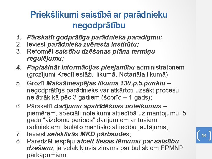 Priekšlikumi saistībā ar parādnieku negodprātību 1. Pārskatīt godprātīga parādnieka paradigmu; 2. Ieviest parādnieka zvēresta