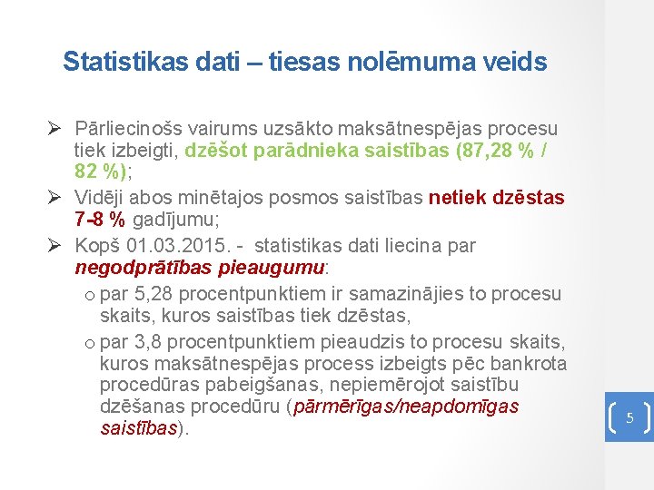 Statistikas dati – tiesas nolēmuma veids Ø Pārliecinošs vairums uzsākto maksātnespējas procesu tiek izbeigti,