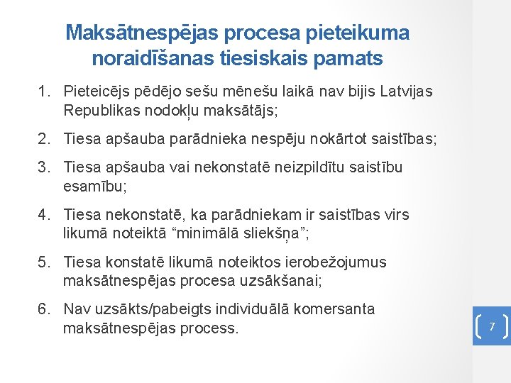 Maksātnespējas procesa pieteikuma noraidīšanas tiesiskais pamats 1. Pieteicējs pēdējo sešu mēnešu laikā nav bijis